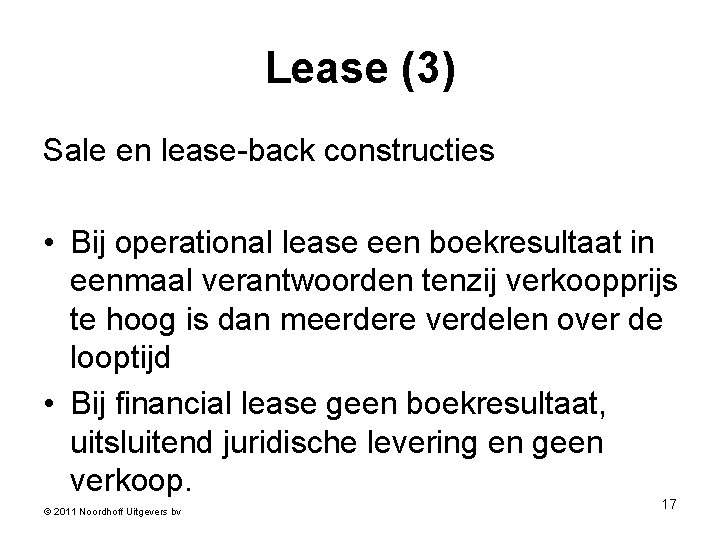 Lease (3) Sale en lease-back constructies • Bij operational lease een boekresultaat in eenmaal