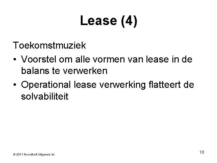 Lease (4) Toekomstmuziek • Voorstel om alle vormen van lease in de balans te