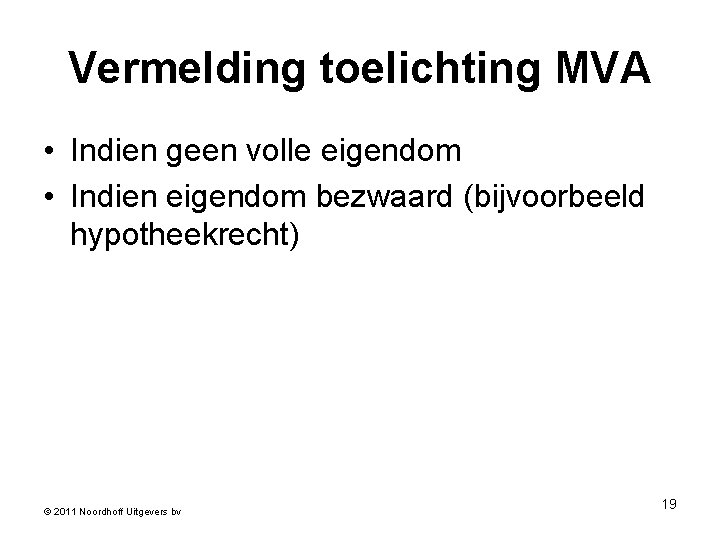 Vermelding toelichting MVA • Indien geen volle eigendom • Indien eigendom bezwaard (bijvoorbeeld hypotheekrecht)