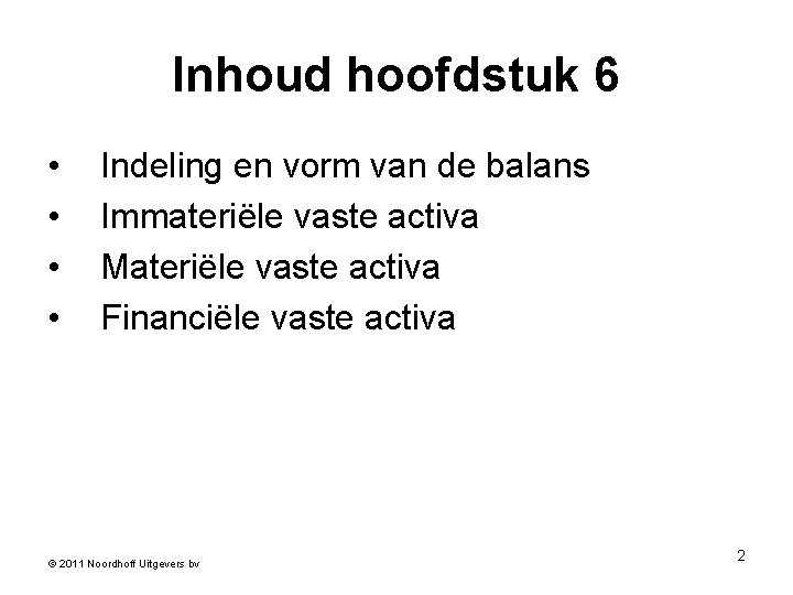 Inhoud hoofdstuk 6 • • Indeling en vorm van de balans Immateriële vaste activa