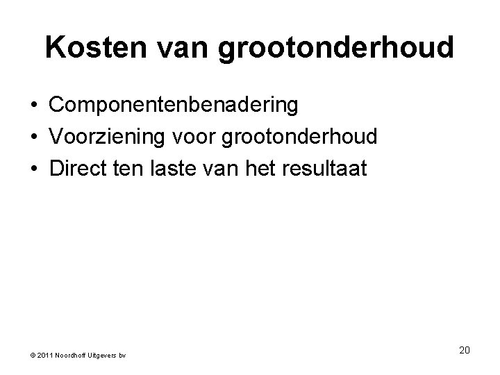 Kosten van grootonderhoud • Componentenbenadering • Voorziening voor grootonderhoud • Direct ten laste van