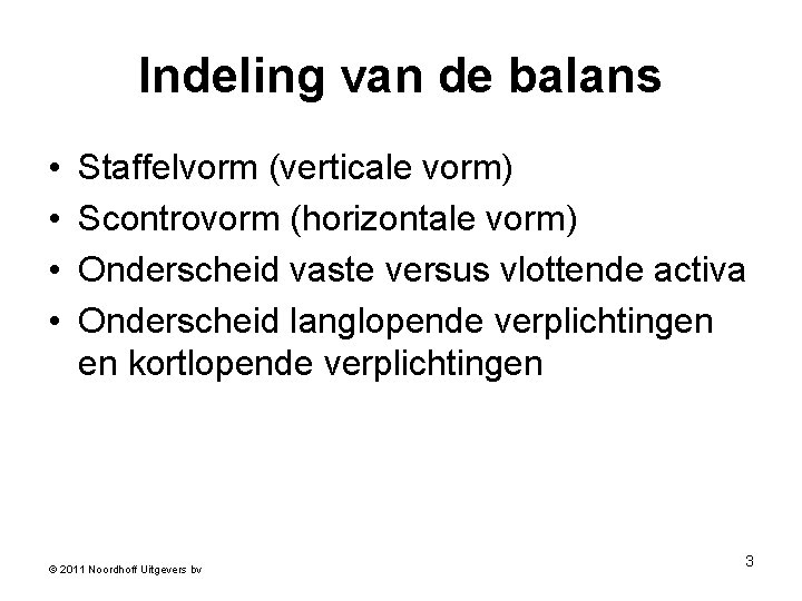 Indeling van de balans • • Staffelvorm (verticale vorm) Scontrovorm (horizontale vorm) Onderscheid vaste