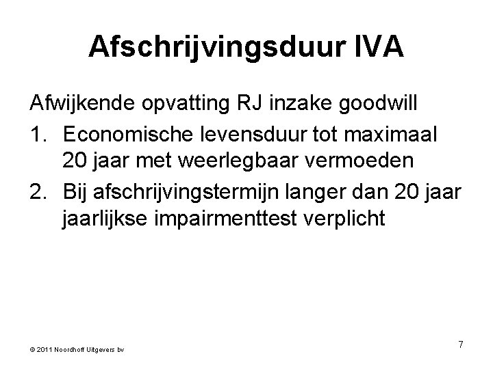 Afschrijvingsduur IVA Afwijkende opvatting RJ inzake goodwill 1. Economische levensduur tot maximaal 20 jaar