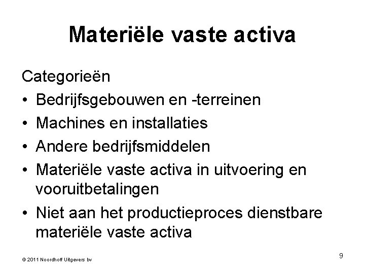 Materiële vaste activa Categorieën • Bedrijfsgebouwen en -terreinen • Machines en installaties • Andere