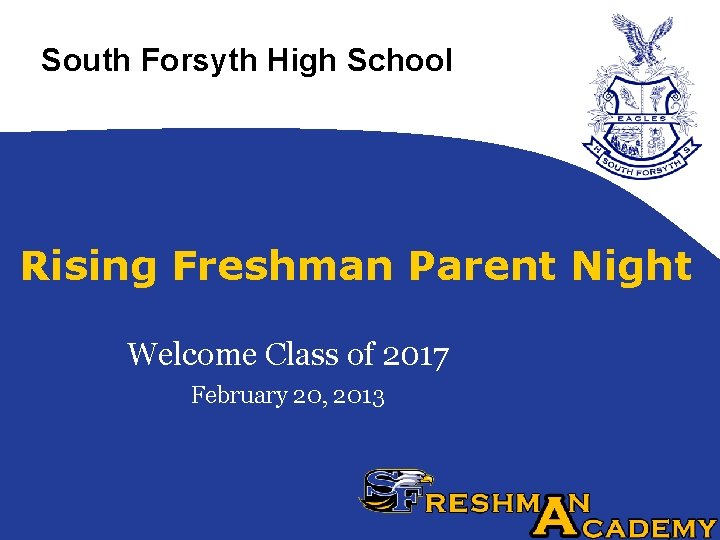 South Forsyth High School Rising Freshman Parent Night Welcome Class of 2017 February 20,