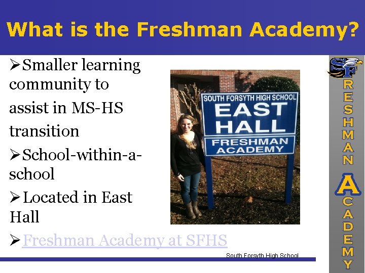 What is the Freshman Academy? Smaller learning community to assist in MS-HS transition School-within-aschool