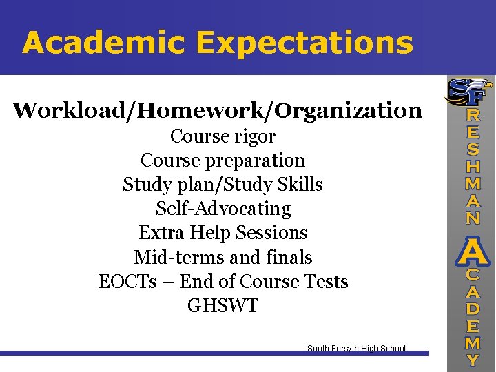 Academic Expectations Workload/Homework/Organization Course rigor Course preparation Study plan/Study Skills Self-Advocating Extra Help Sessions