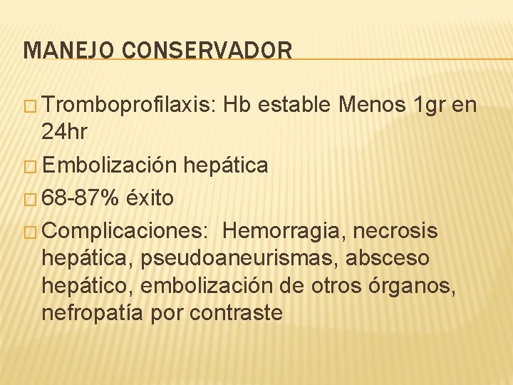 MANEJO CONSERVADOR � Tromboprofilaxis: Hb estable Menos 1 gr en 24 hr � Embolización