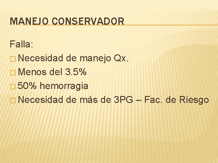 MANEJO CONSERVADOR Falla: � Necesidad de manejo Qx. � Menos del 3. 5% �