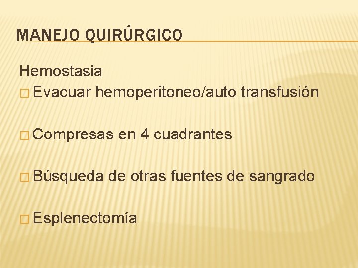 MANEJO QUIRÚRGICO Hemostasia � Evacuar hemoperitoneo/auto transfusión � Compresas � Búsqueda en 4 cuadrantes