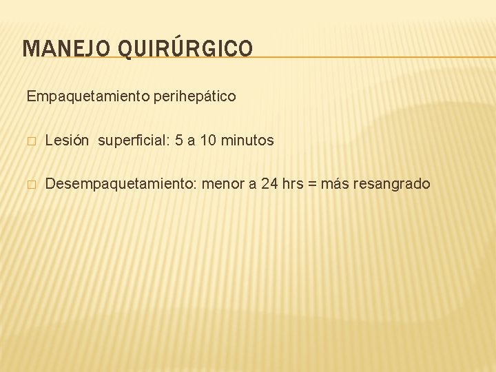 MANEJO QUIRÚRGICO Empaquetamiento perihepático � Lesión superficial: 5 a 10 minutos � Desempaquetamiento: menor