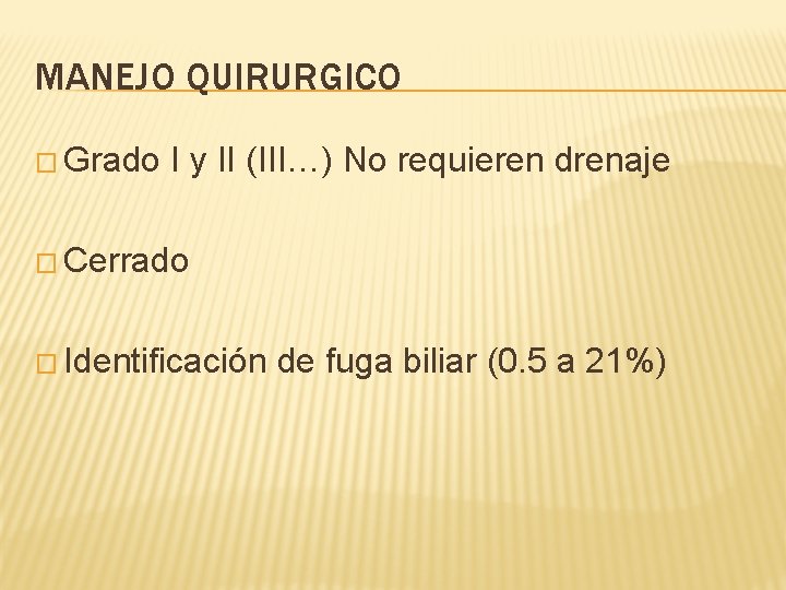 MANEJO QUIRURGICO � Grado I y II (III…) No requieren drenaje � Cerrado �