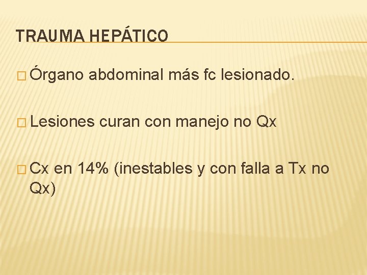 TRAUMA HEPÁTICO � Órgano abdominal más fc lesionado. � Lesiones � Cx curan con