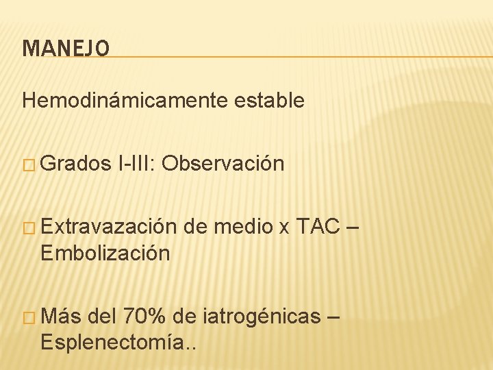 MANEJO Hemodinámicamente estable � Grados I-III: Observación � Extravazación de medio x TAC –