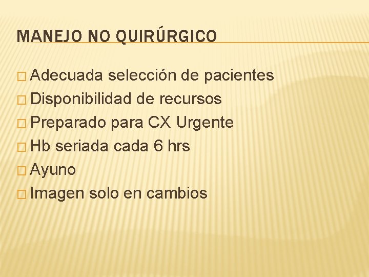 MANEJO NO QUIRÚRGICO � Adecuada selección de pacientes � Disponibilidad de recursos � Preparado