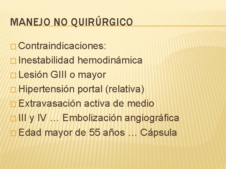 MANEJO NO QUIRÚRGICO � Contraindicaciones: � Inestabilidad hemodinámica � Lesión GIII o mayor �