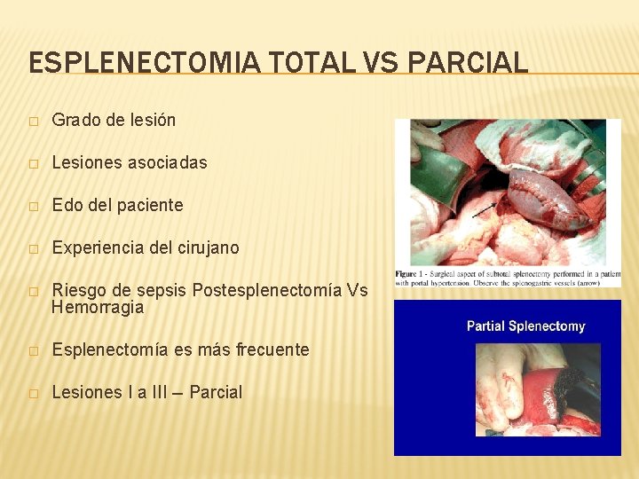 ESPLENECTOMIA TOTAL VS PARCIAL � Grado de lesión � Lesiones asociadas � Edo del