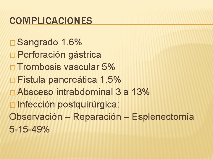 COMPLICACIONES � Sangrado 1. 6% � Perforación gástrica � Trombosis vascular 5% � Fístula