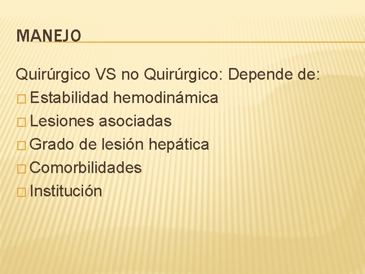 MANEJO Quirúrgico VS no Quirúrgico: Depende de: � Estabilidad hemodinámica � Lesiones asociadas �