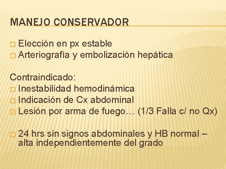 MANEJO CONSERVADOR � Elección en px estable � Arteriografía y embolización hepática Contraindicado: �