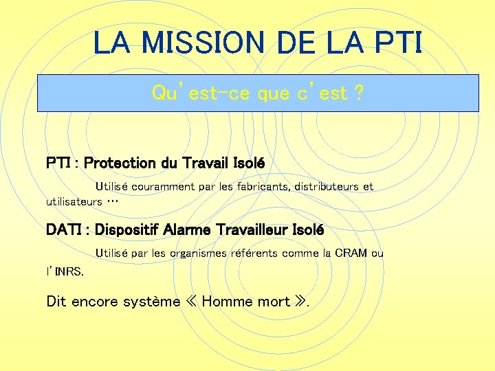 LA MISSION DE LA PTI Qu’est-ce que c’est ? PTI : Protection du Travail