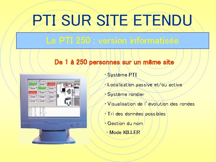 PTI SUR SITE ETENDU Le PTI 250 : version informatisée De 1 à 250