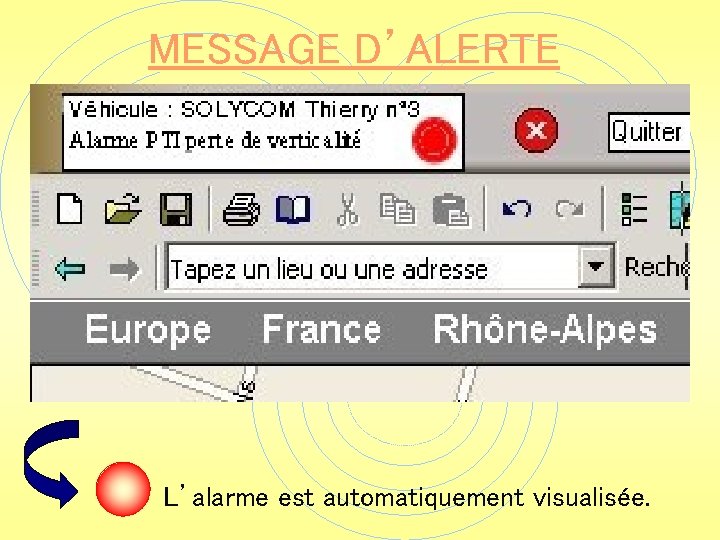 MESSAGE D’ALERTE L’alarme est automatiquement visualisée. 
