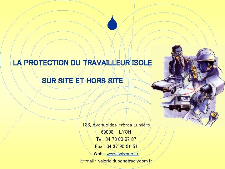 S LA PROTECTION DU TRAVAILLEUR ISOLE SUR SITE ET HORS SITE 188, Avenue des