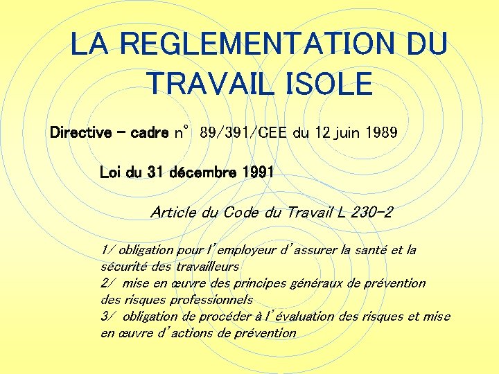 LA REGLEMENTATION DU TRAVAIL ISOLE Directive – cadre n° 89/391/CEE du 12 juin 1989