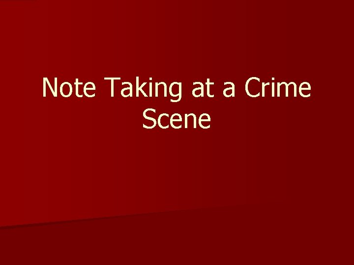 Note Taking at a Crime Scene 