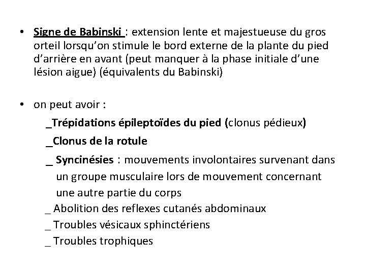  • Signe de Babinski : extension lente et majestueuse du gros orteil lorsqu’on