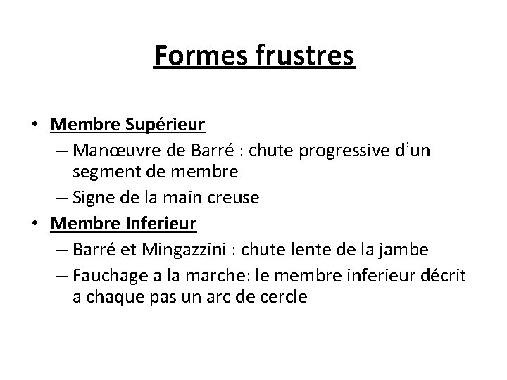 Formes frustres • Membre Supérieur – Manœuvre de Barré : chute progressive d’un segment