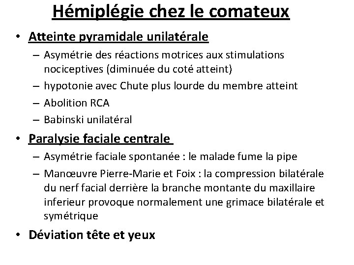 Hémiplégie chez le comateux • Atteinte pyramidale unilatérale – Asymétrie des réactions motrices aux