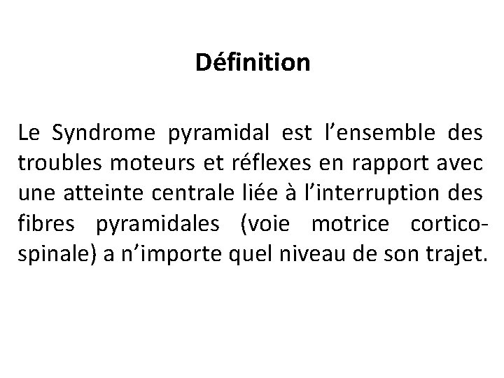 Définition Le Syndrome pyramidal est l’ensemble des troubles moteurs et réflexes en rapport avec