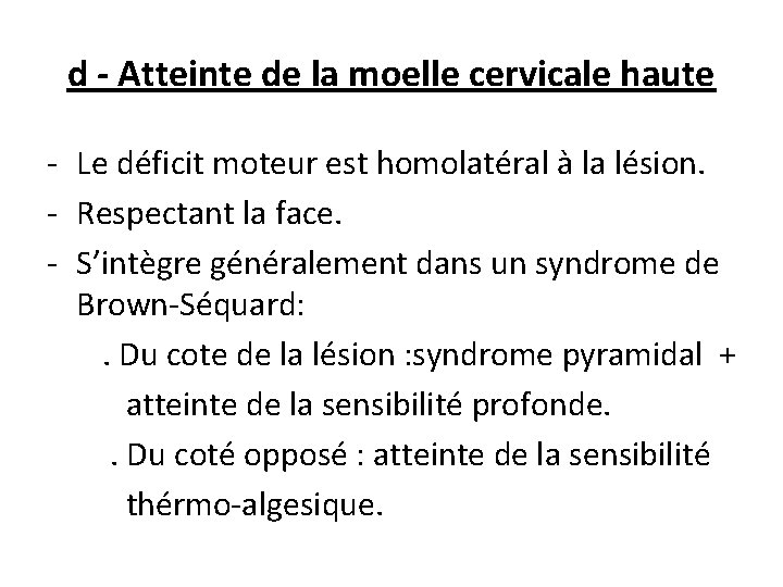 d - Atteinte de la moelle cervicale haute - Le déficit moteur est homolatéral