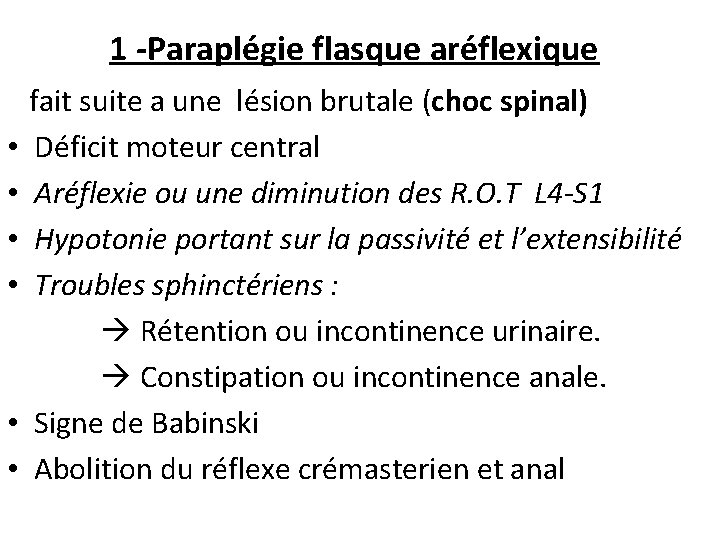  1 -Paraplégie flasque aréflexique fait suite a une lésion brutale (choc spinal) •