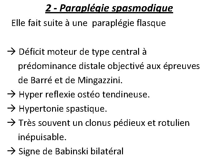 2 - Paraplégie spasmodique Elle fait suite à une paraplégie flasque Déficit moteur de