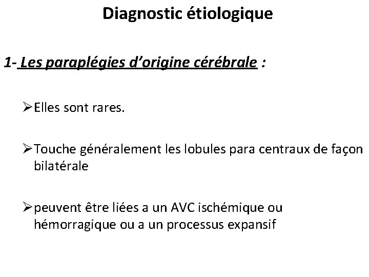  Diagnostic étiologique 1 - Les paraplégies d’origine cérébrale : ØElles sont rares. ØTouche
