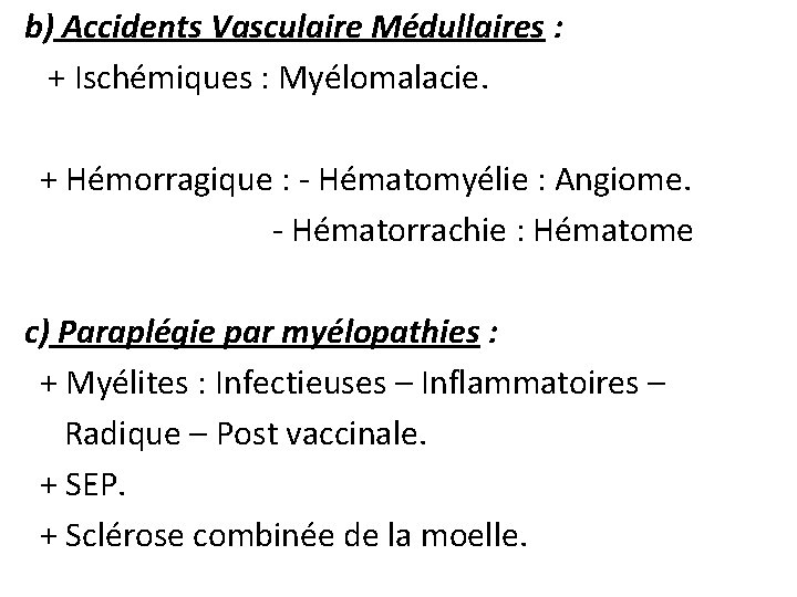  b) Accidents Vasculaire Médullaires : + Ischémiques : Myélomalacie. + Hémorragique : -