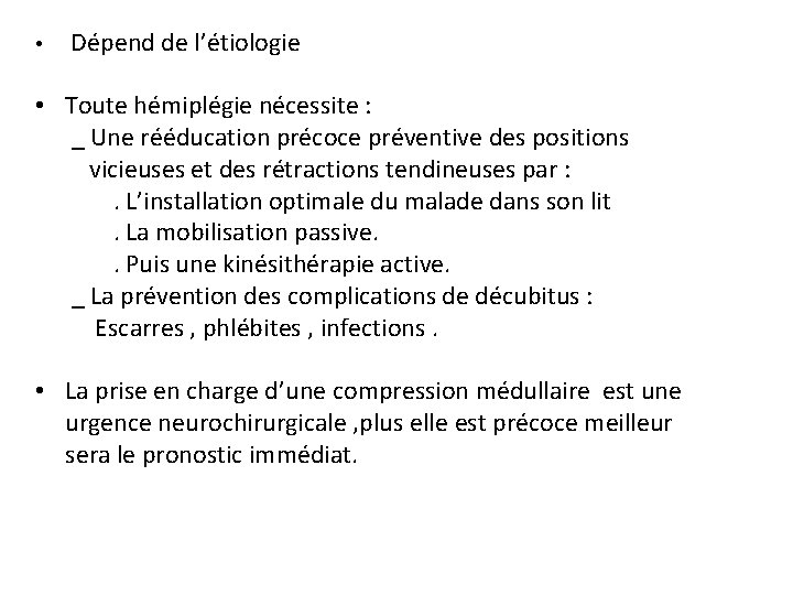  • Dépend de l’étiologie • Toute hémiplégie nécessite : _ Une rééducation précoce