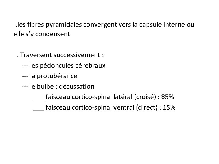 . les fibres pyramidales convergent vers la capsule interne ou elle s’y condensent .