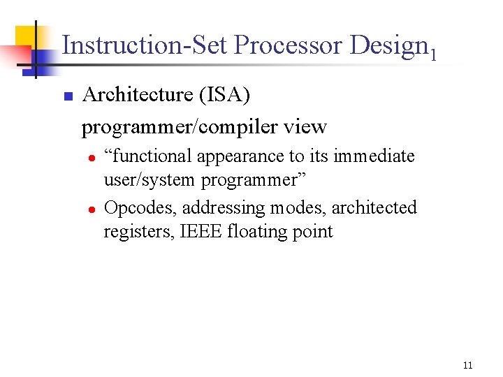 Instruction-Set Processor Design 1 n Architecture (ISA) programmer/compiler view l l “functional appearance to