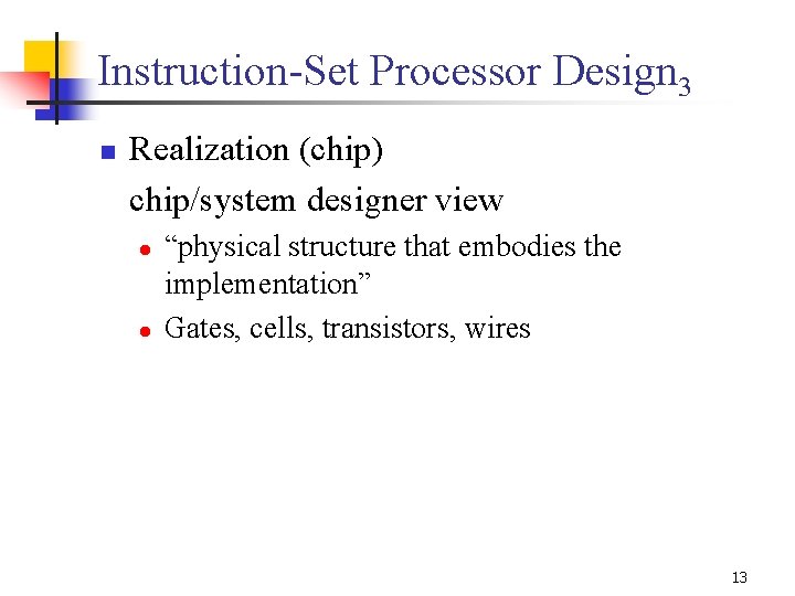 Instruction-Set Processor Design 3 n Realization (chip) chip/system designer view l l “physical structure