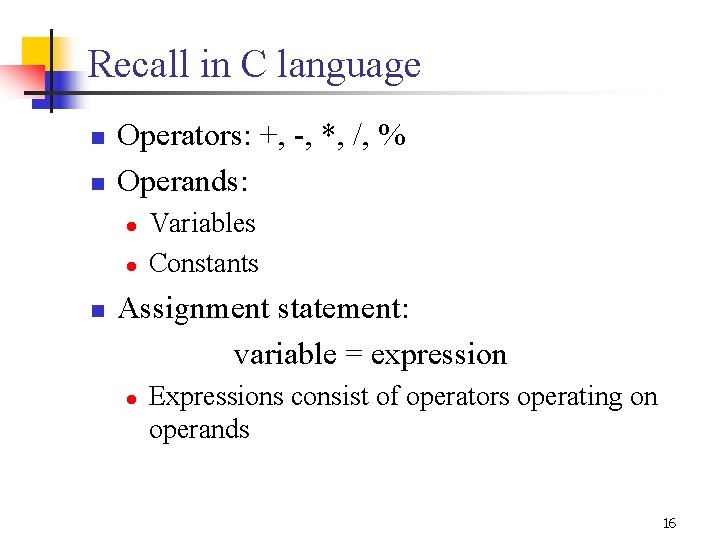 Recall in C language n n Operators: +, -, *, /, % Operands: l