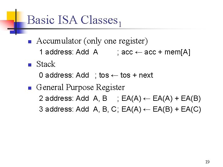 Basic ISA Classes 1 n Accumulator (only one register) 1 address: Add A n