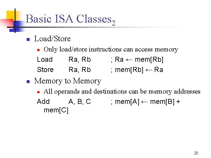 Basic ISA Classes 2 n Load/Store Only load/store instructions can access memory Load Ra,