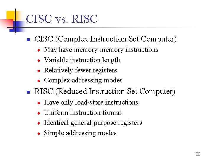 CISC vs. RISC n CISC (Complex Instruction Set Computer) l l n May have