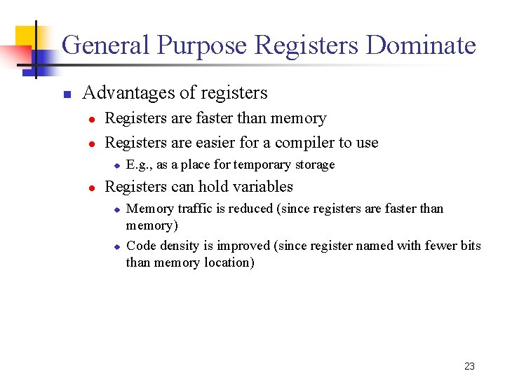 General Purpose Registers Dominate n Advantages of registers l l Registers are faster than