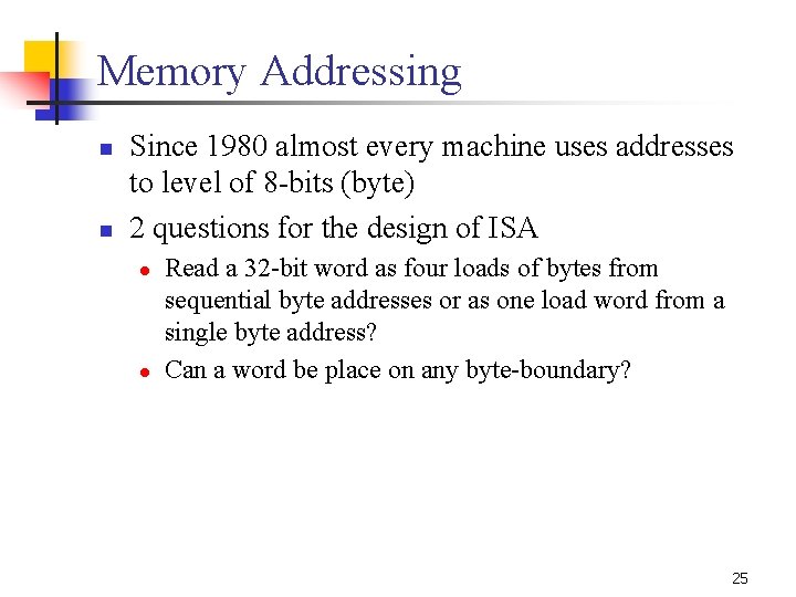 Memory Addressing n n Since 1980 almost every machine uses addresses to level of