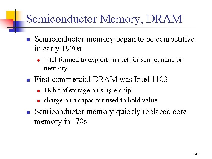 Semiconductor Memory, DRAM n Semiconductor memory began to be competitive in early 1970 s